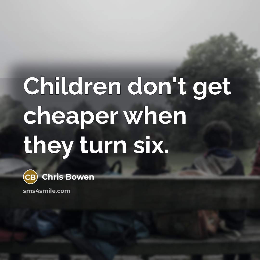 “Children don't get cheaper when they turn six.…” quote by Chris Bowen