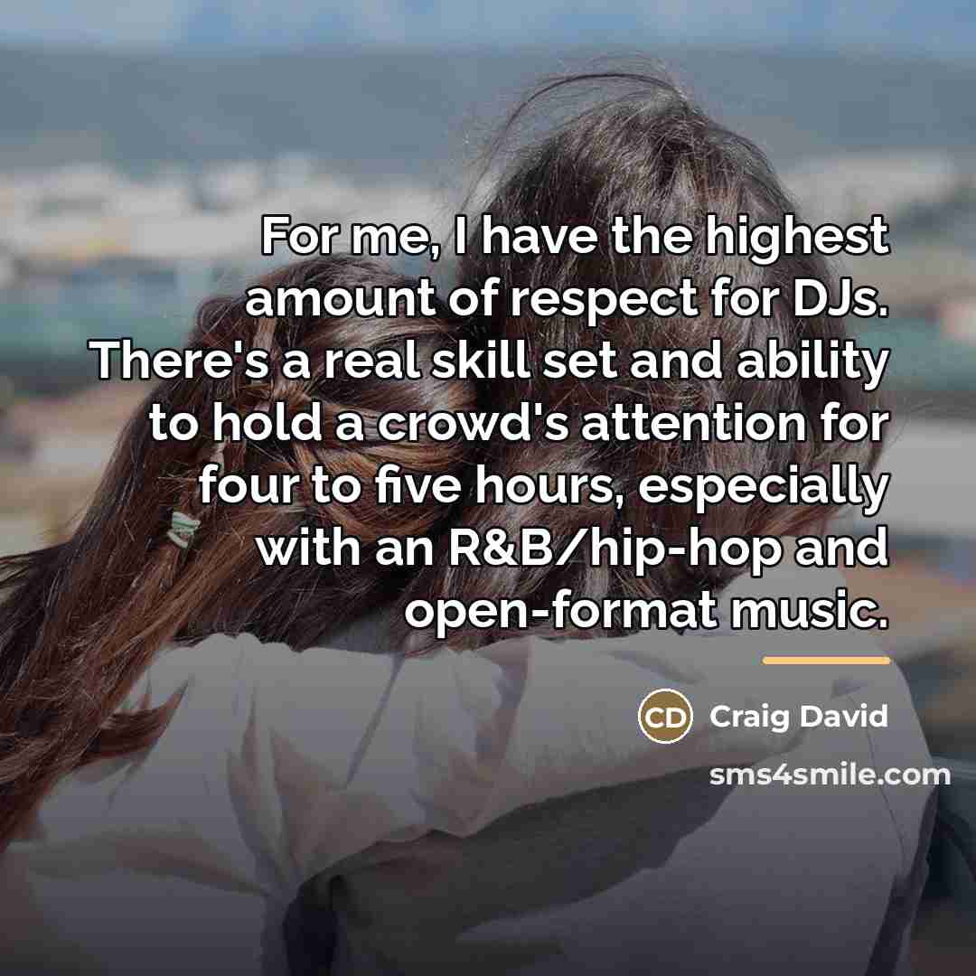 “For me, I have the highest amount of respect for…” quote by Craig David
