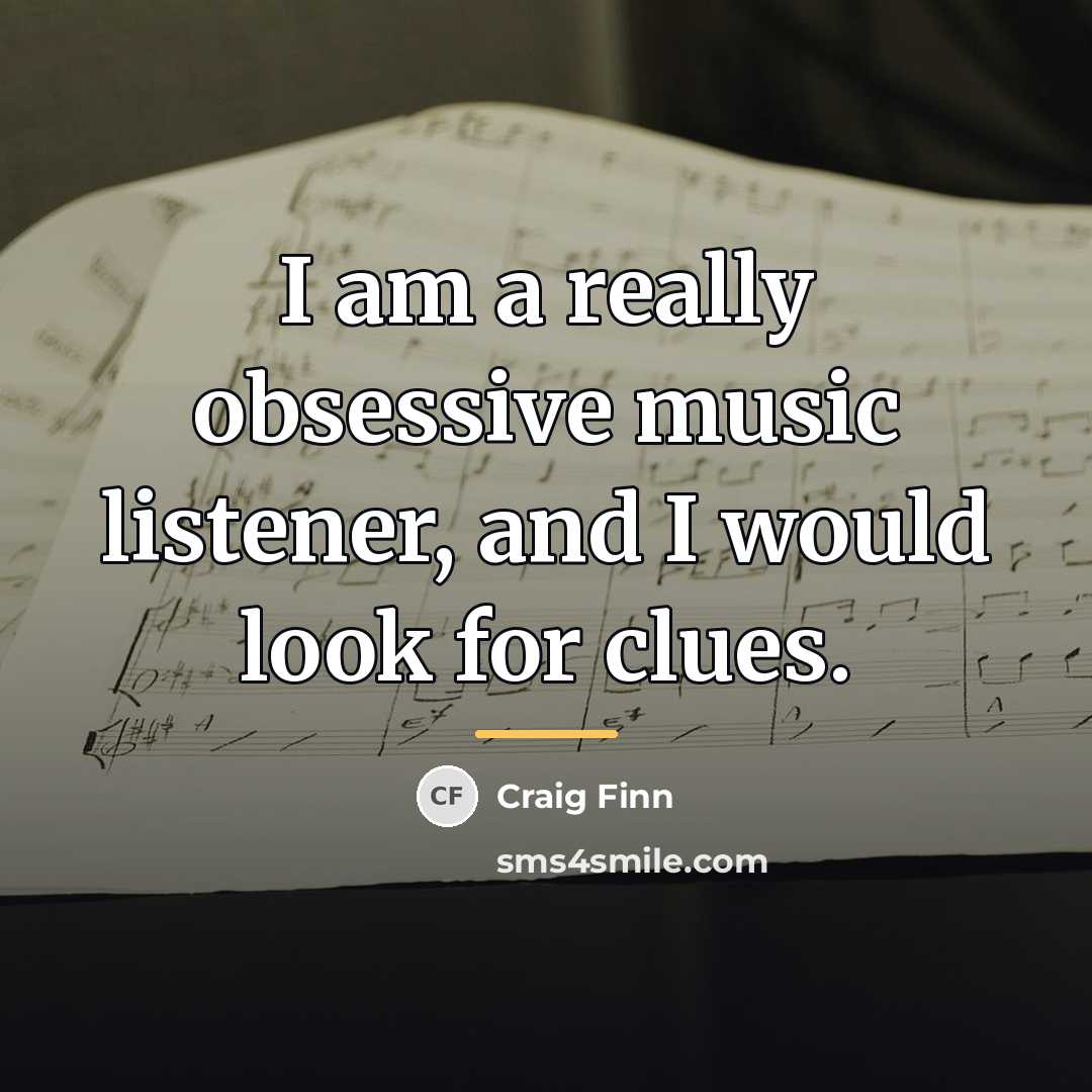 “I am a really obsessive music listener, and I would…” quote by Craig Finn