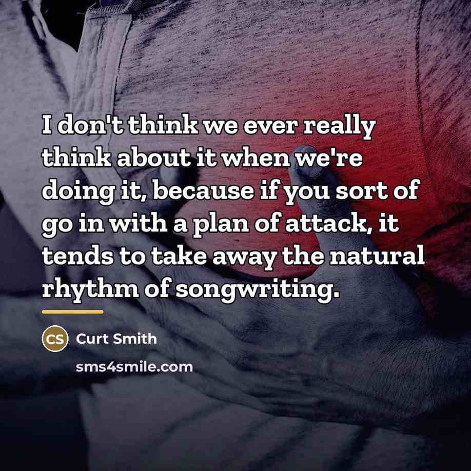 “I don't think we ever really think about it when…” quote by Curt Smith