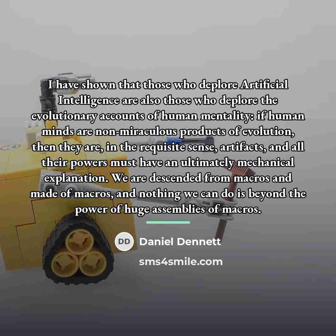 “I have shown that those who deplore Artificial Intelligence are…” quote by Daniel Dennett