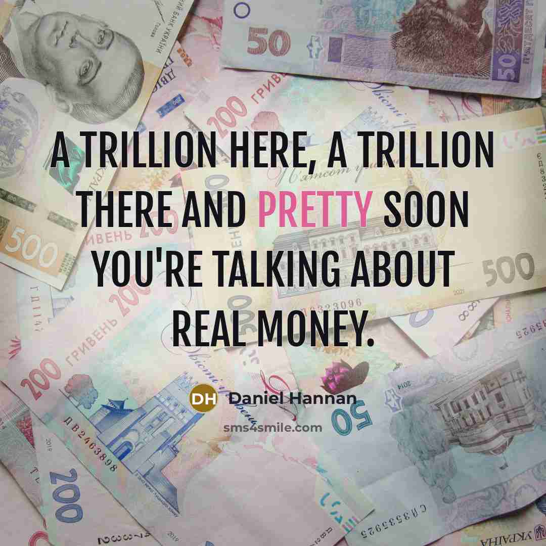 “A trillion here, a trillion there and pretty soon you're…” quote by Daniel Hannan