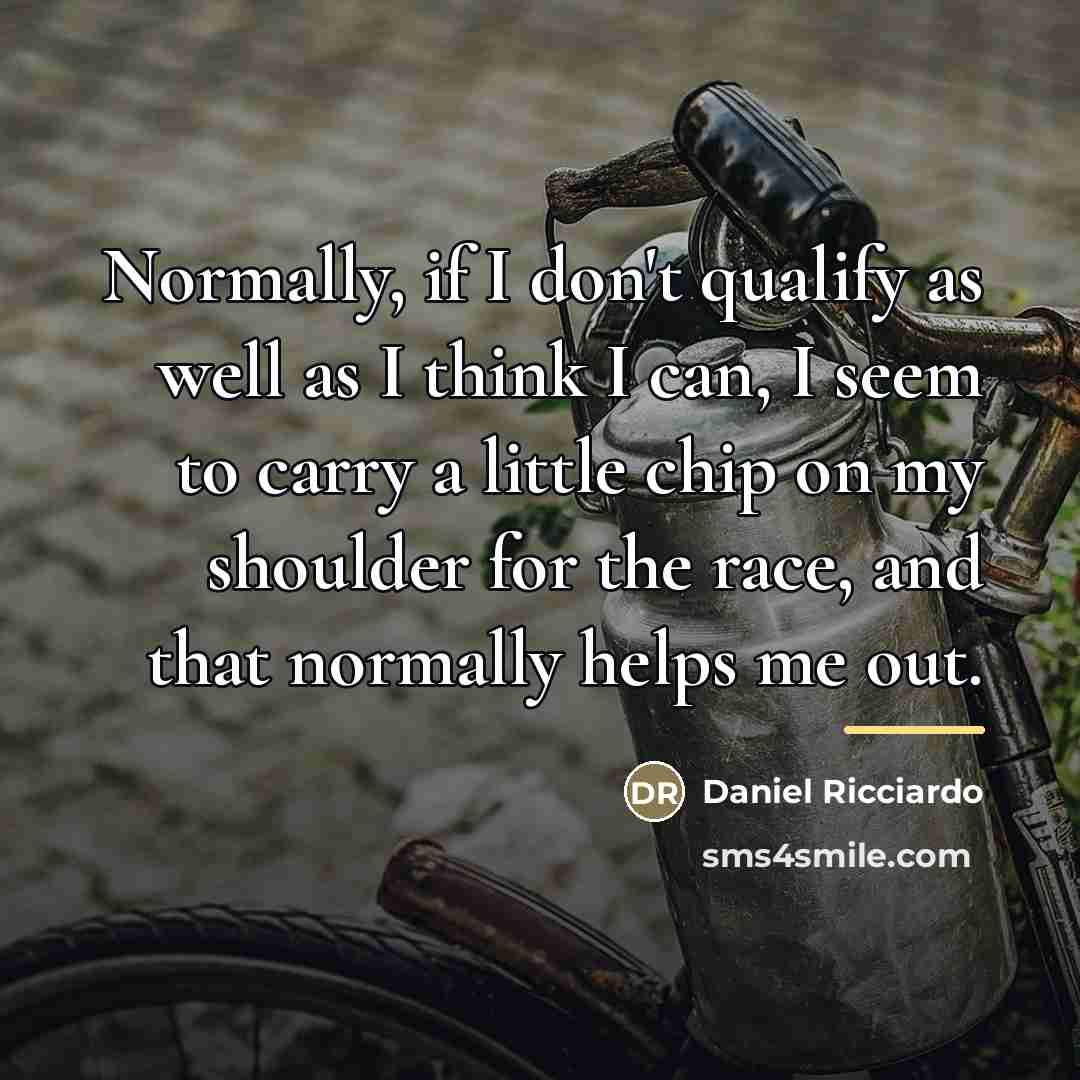“Normally, if I don't qualify as well as I think…” quote by Daniel Ricciardo