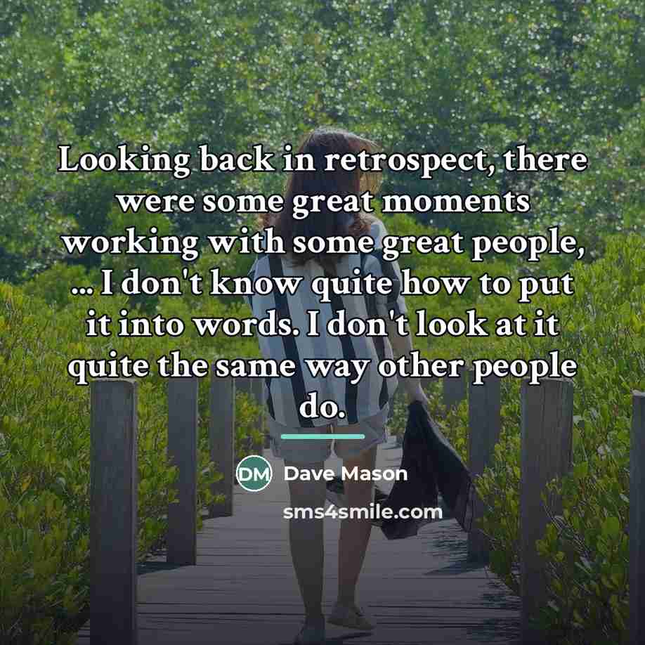 “Looking back in retrospect, there were some great moments working…” quote by Dave Mason