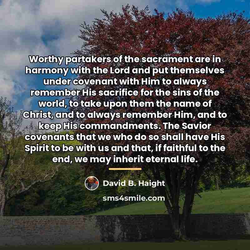 “Worthy partakers of the sacrament are in harmony with the…” quote by David B. Haight