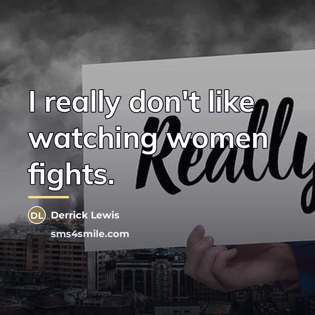 “I really don't like watching women fights.…” quote by Derrick Lewis