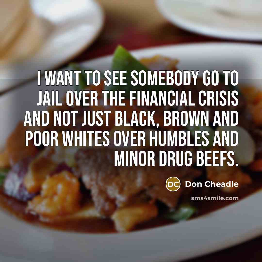 “I want to see somebody go to jail over the…” quote by Don Cheadle
