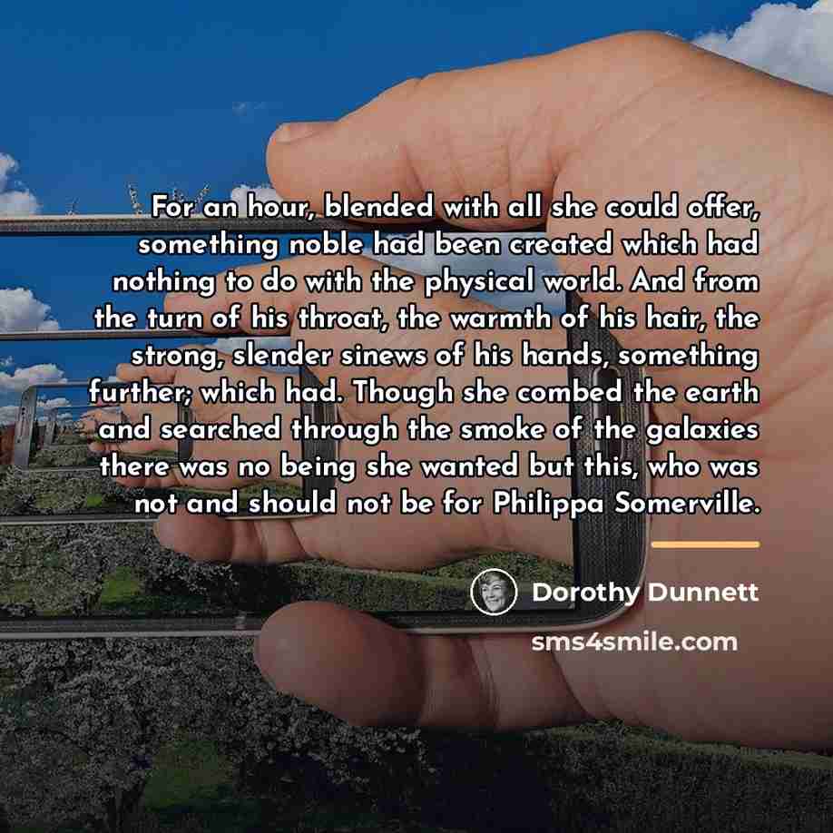 “For an hour, blended with all she could offer, something…” quote by Dorothy Dunnett
