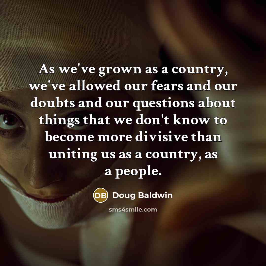 “As we've grown as a country, we've allowed our fears…” quote by Doug Baldwin