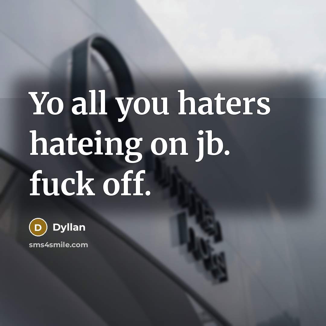 “Yo all you haters hateing on jb. fuck off.…” quote by Dyllan