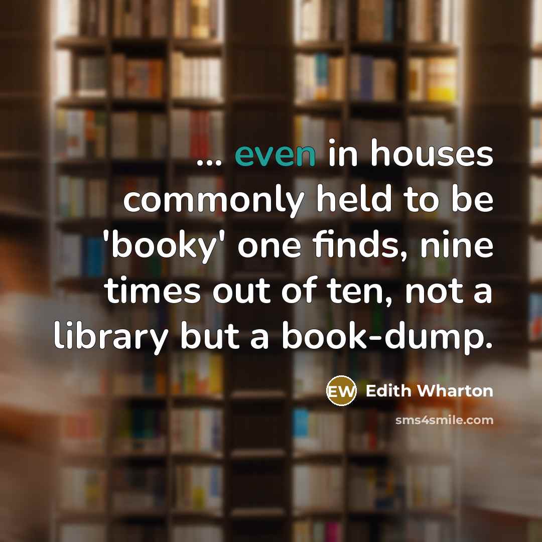 “... even in houses commonly held to be 'booky' one…” quote by Edith Wharton