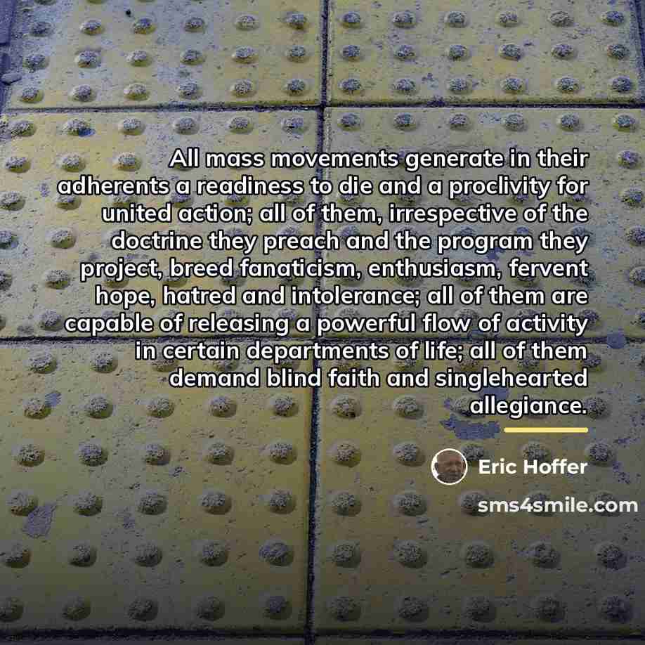 “All mass movements generate in their adherents a readiness to…” quote by Eric Hoffer