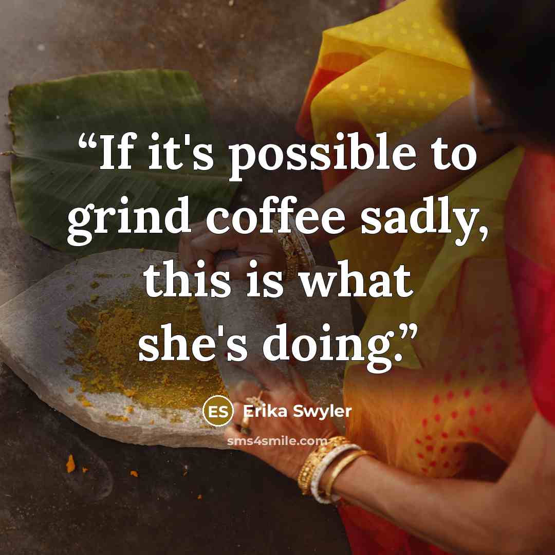 “If it's possible to grind coffee sadly, this is what she's doing.” quote by Erika Swyler