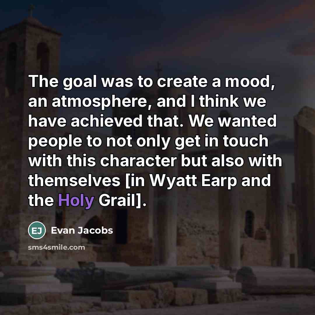 “The goal was to create a mood, an atmosphere, and…” quote by Evan Jacobs