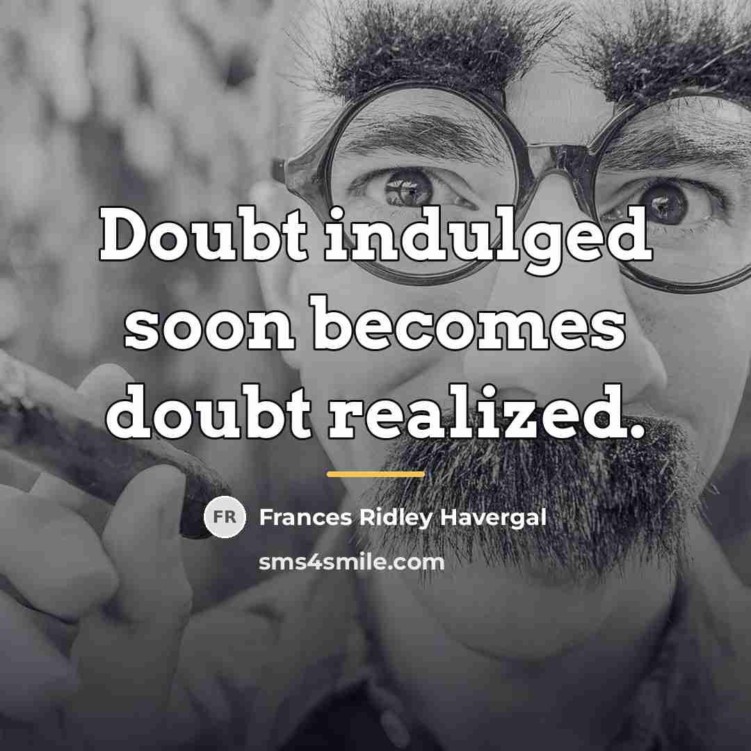 “Doubt indulged soon becomes doubt realized.…” quote by Frances Ridley Havergal