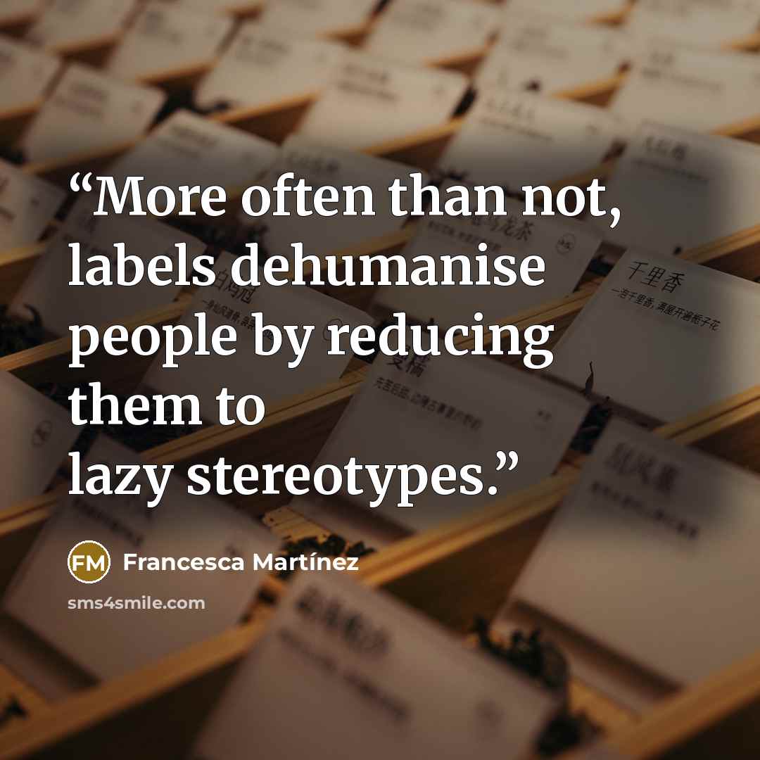 “More often than not, labels dehumanise people by reducing them to lazy stereotypes.” quote by Francesca Martínez