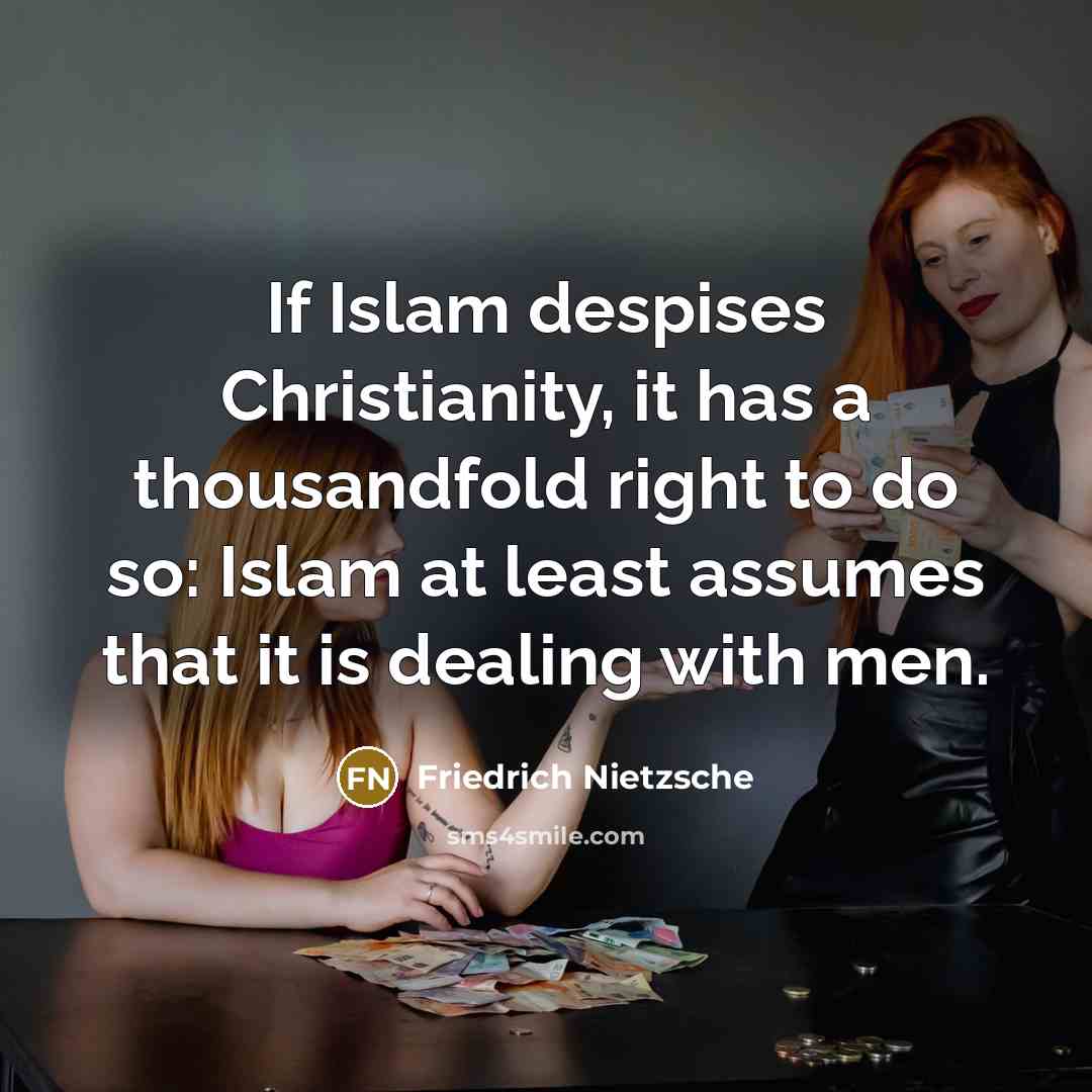 “If Islam despises Christianity, it has a thousandfold right to…” quote by Friedrich Nietzsche