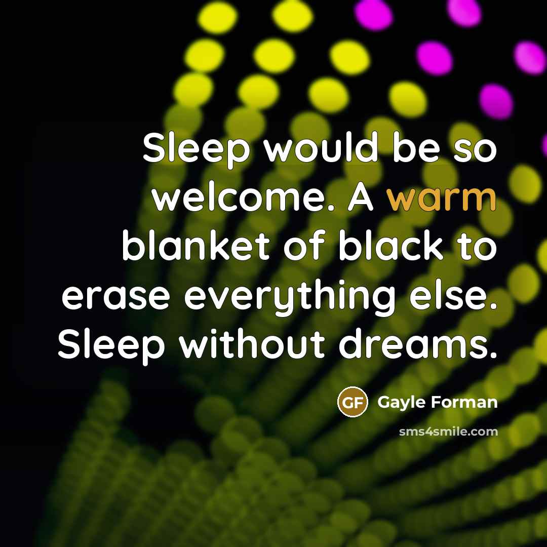 “Sleep would be so welcome. A warm blanket of black…” quote by Gayle Forman