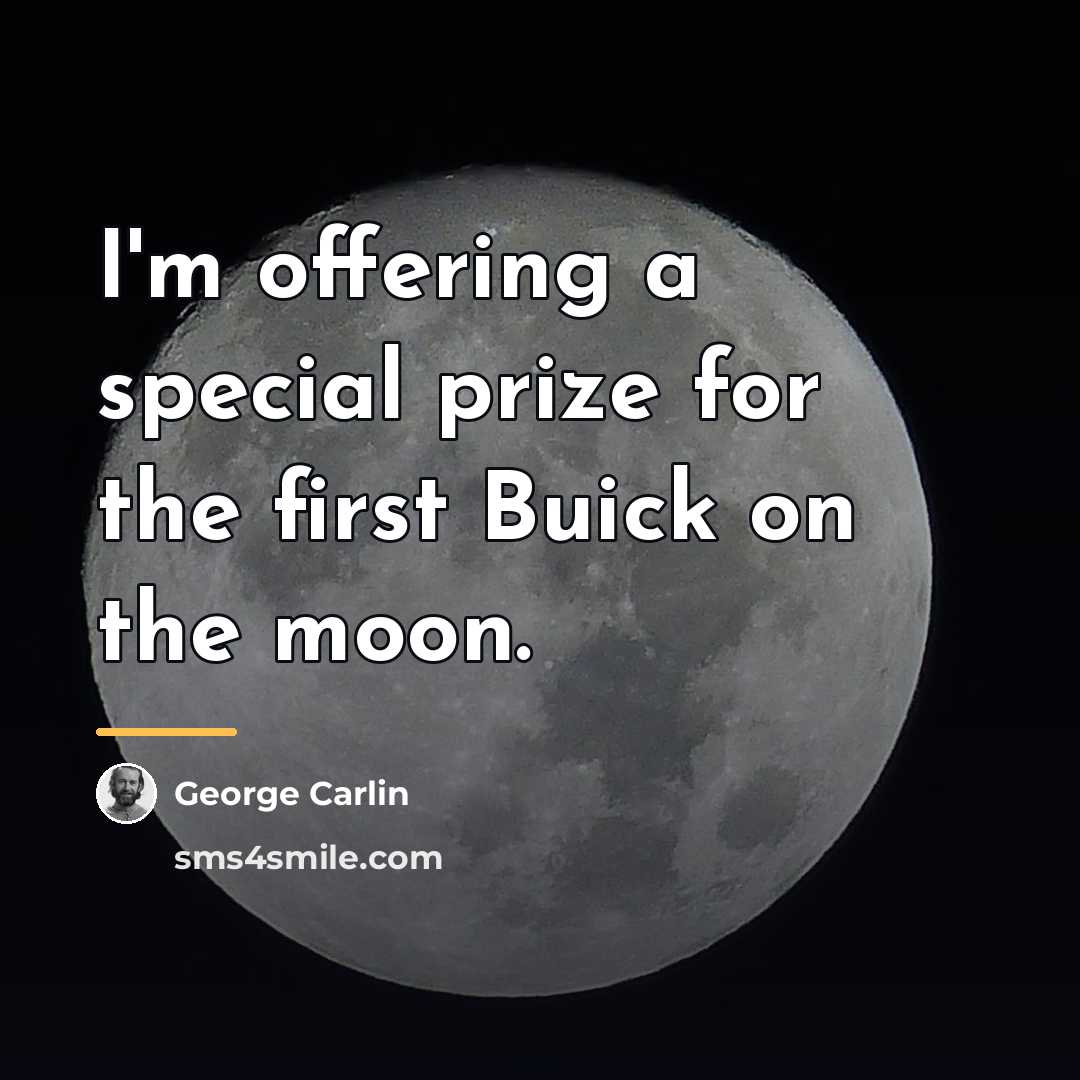 “I'm offering a special prize for the first Buick on…” quote by George Carlin