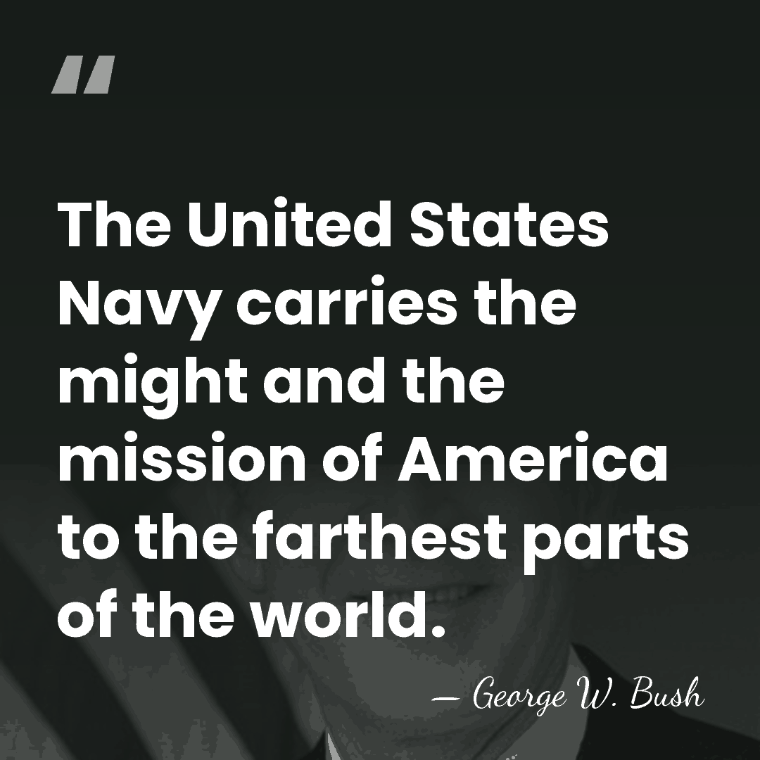 The United States Navy carries the might and the mission of America&hellip; - George W. Bush