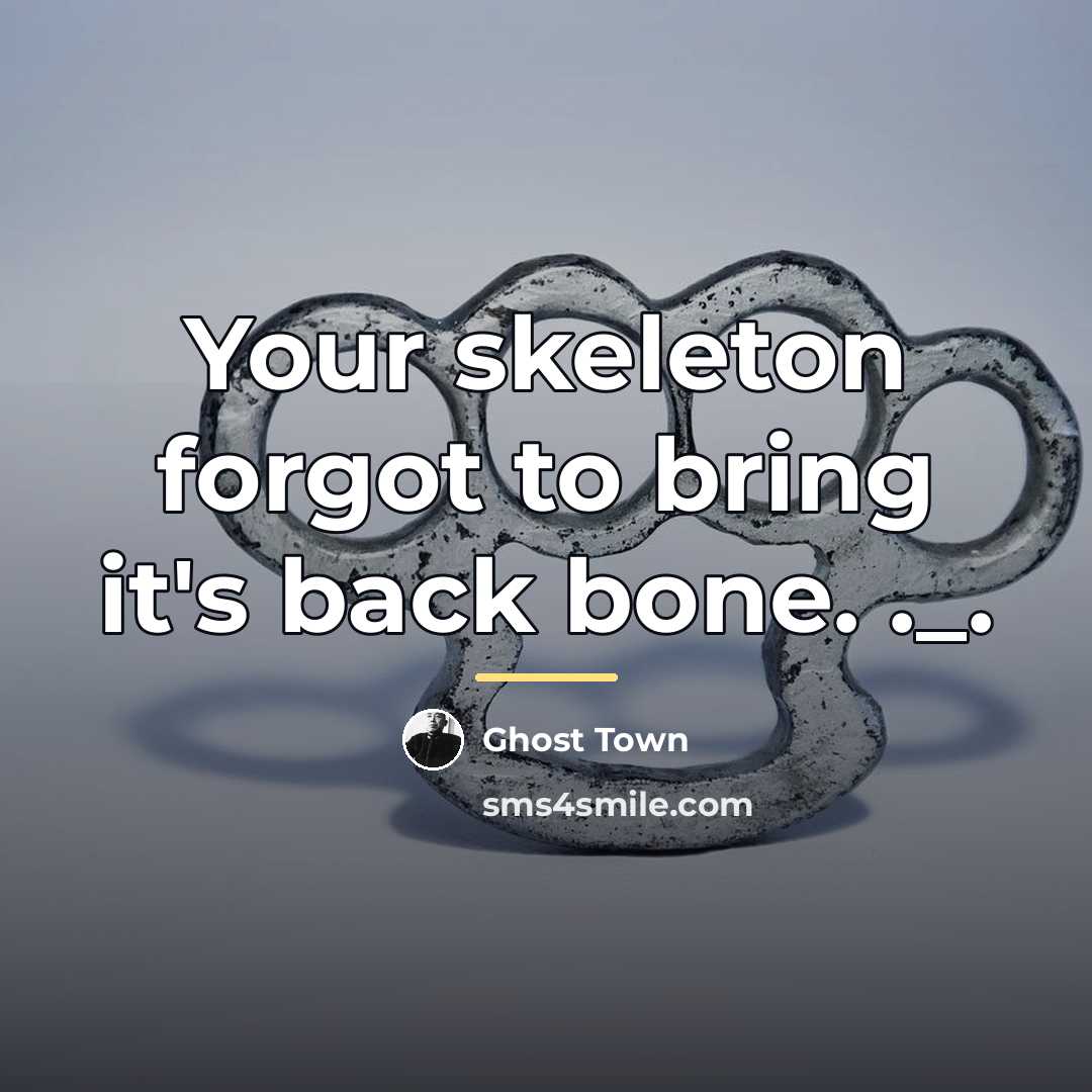 “Your skeleton forgot to bring it's back bone. ._.…” quote by Ghost Town
