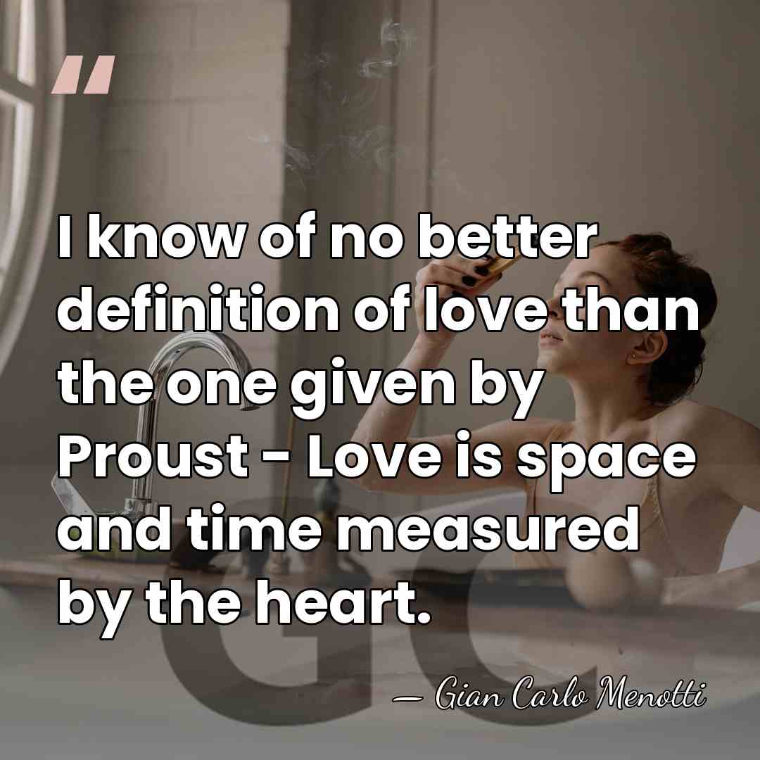 I know of no better definition of love than the one given&hellip; - Gian Carlo Menotti