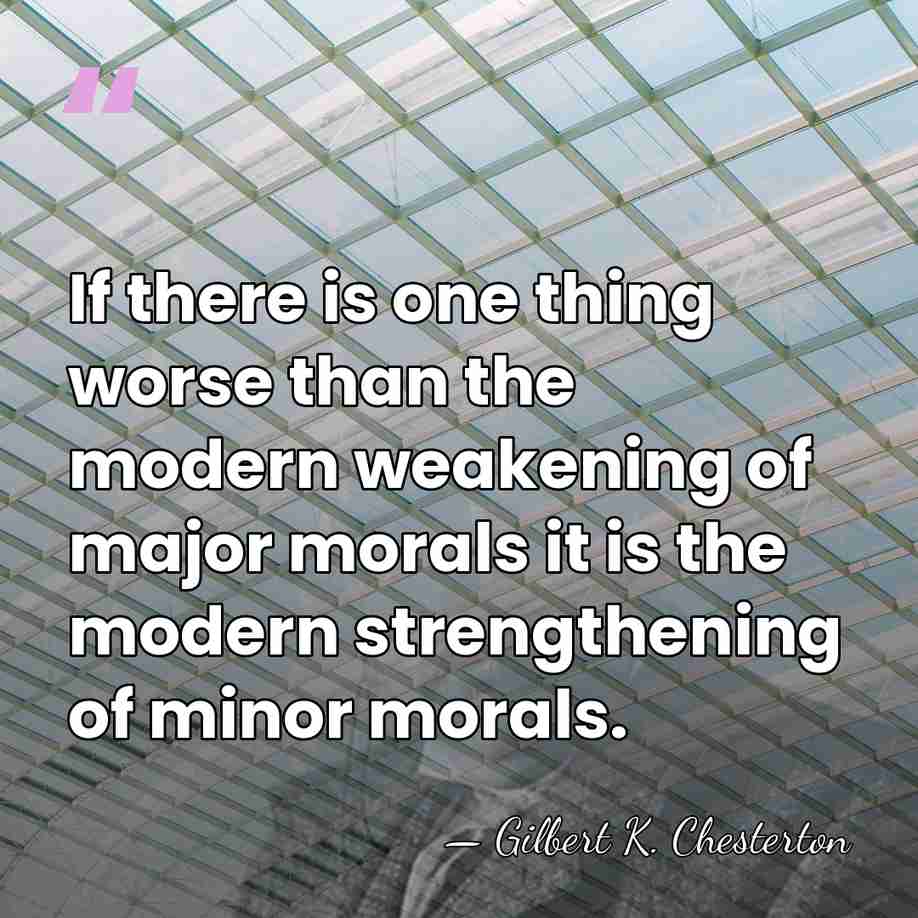 If there is one thing worse than the modern weakening of major&hellip; - Gilbert K. Chesterton