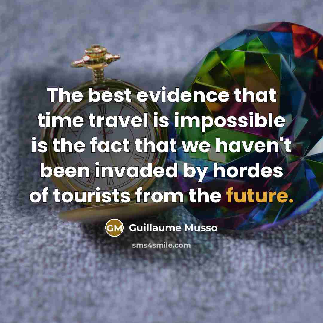 “The best evidence that time travel is impossible is the…” quote by Guillaume Musso