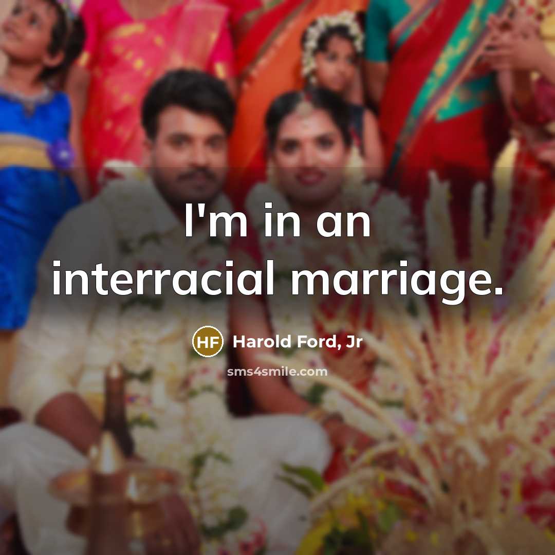 “I'm in an interracial marriage.…” quote by Harold Ford, Jr