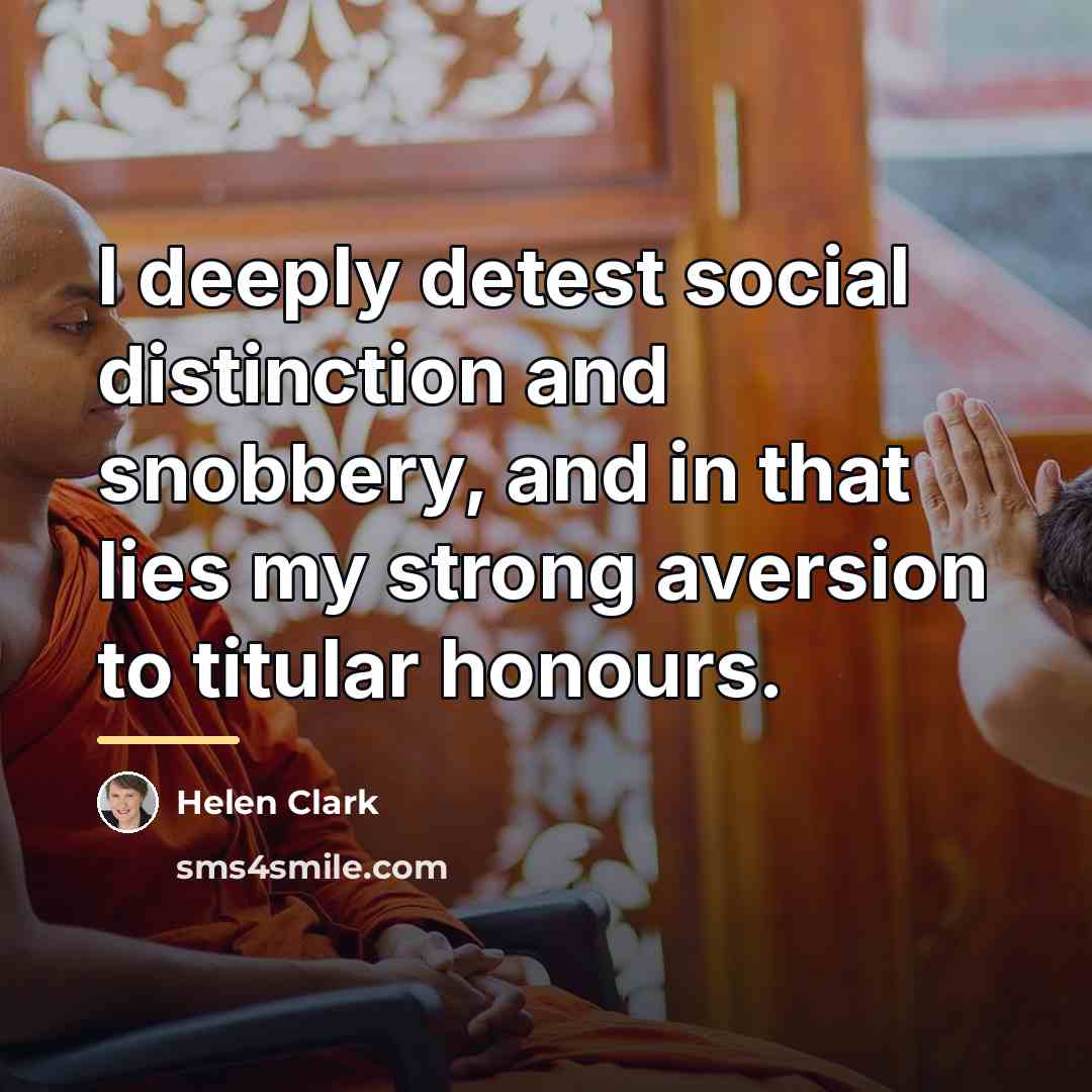“I deeply detest social distinction and snobbery, and in that…” quote by Helen Clark