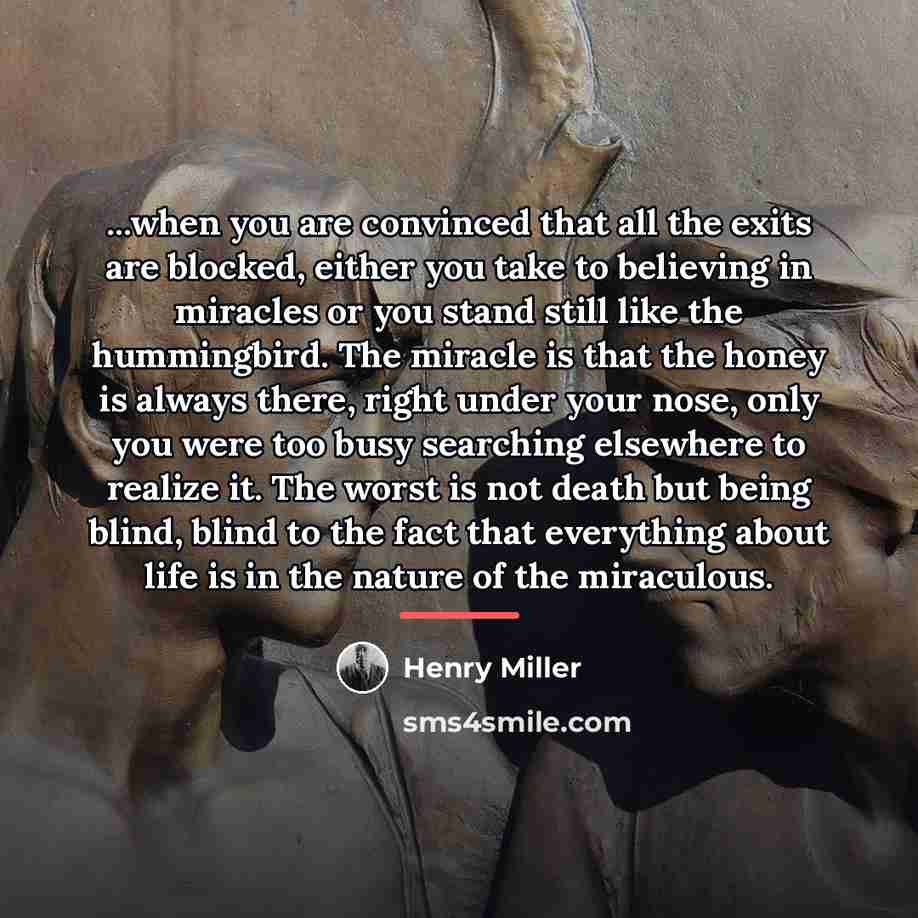 “...when you are convinced that all the exits are blocked,…” quote by Henry Miller