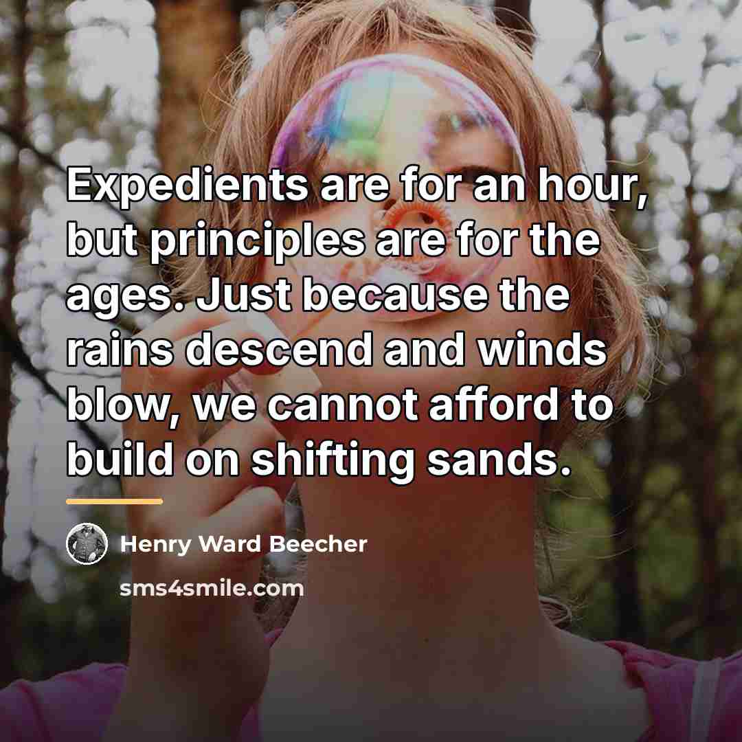 “Expedients are for an hour, but principles are for the…” quote by Henry Ward Beecher