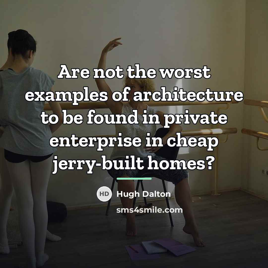 “Are not the worst examples of architecture to be found…” quote by Hugh Dalton