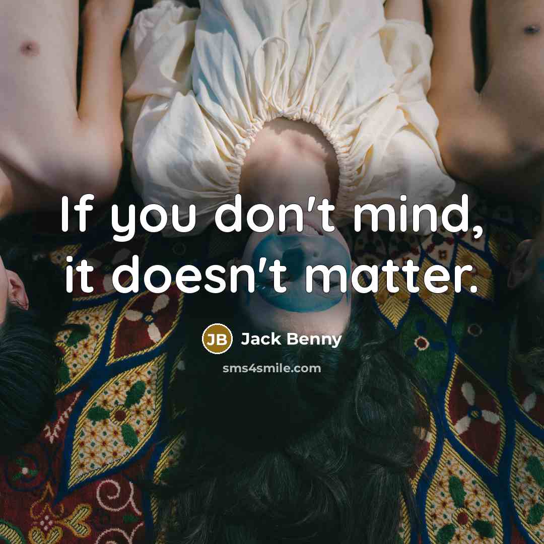 “If you don't mind, it doesn't matter.…” quote by Jack Benny