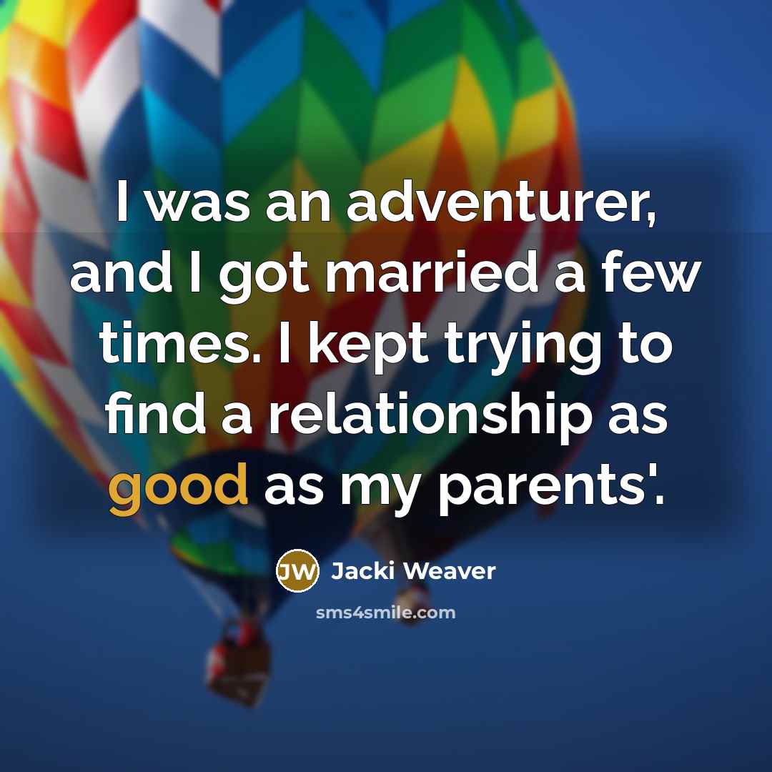 “I was an adventurer, and I got married a few…” quote by Jacki Weaver