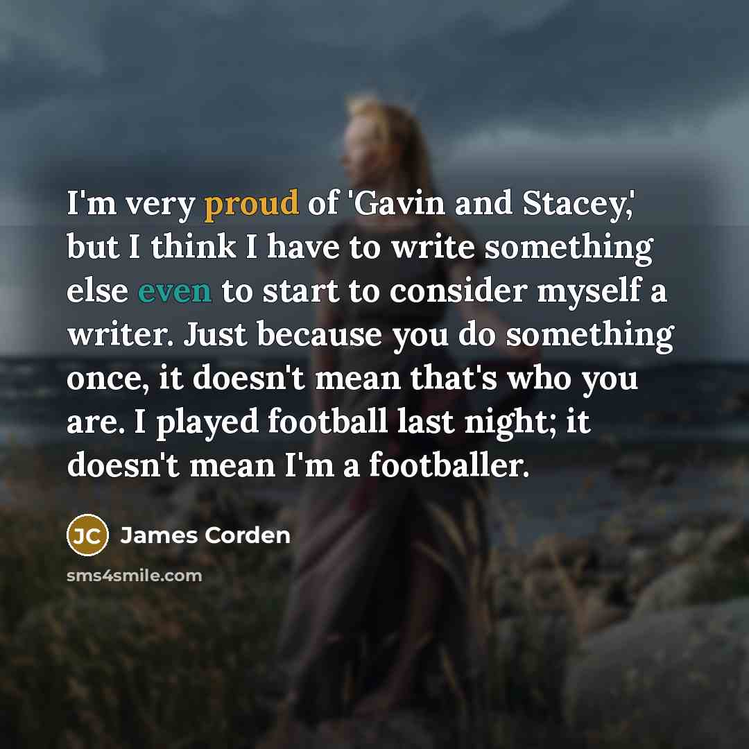 “I'm very proud of 'Gavin and Stacey,' but I think…” quote by James Corden