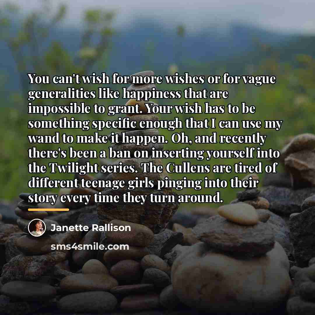 “You can't wish for more wishes or for vague generalities…” quote by Janette Rallison