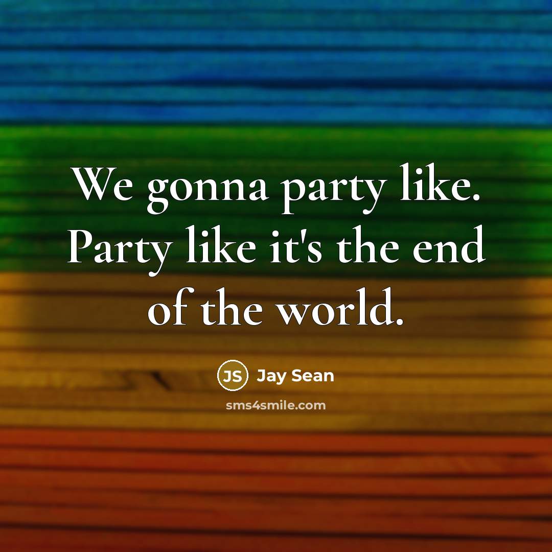 “We gonna party like. Party like it's the end of…” quote by Jay Sean