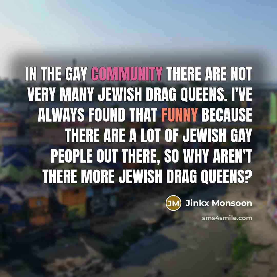 “In the gay community there are not very many Jewish…” quote by Jinkx Monsoon