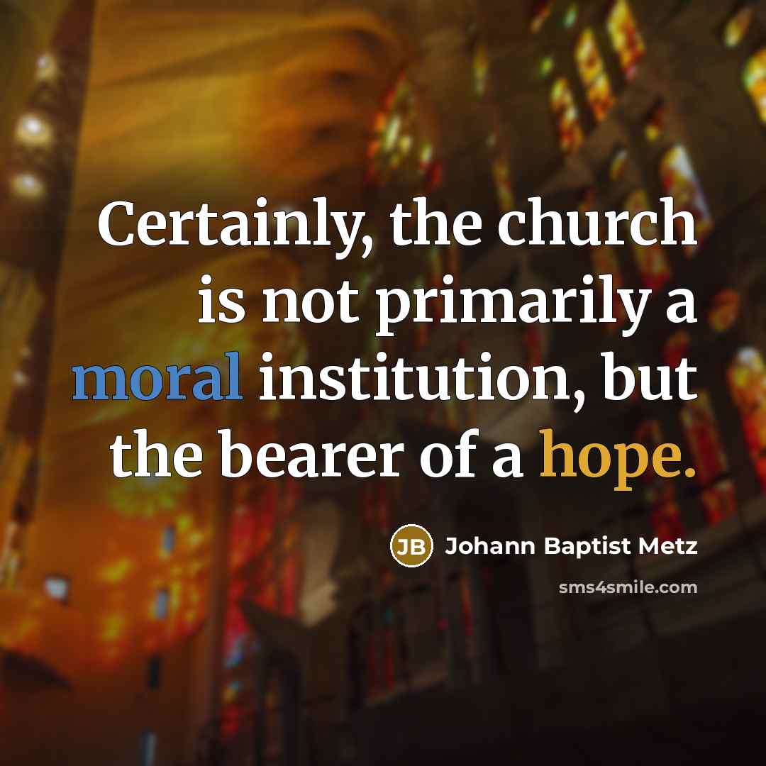 “Certainly, the church is not primarily a moral institution, but…” quote by Johann Baptist Metz