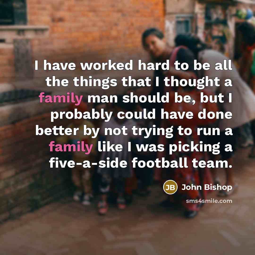 “I have worked hard to be all the things that…” quote by John Bishop