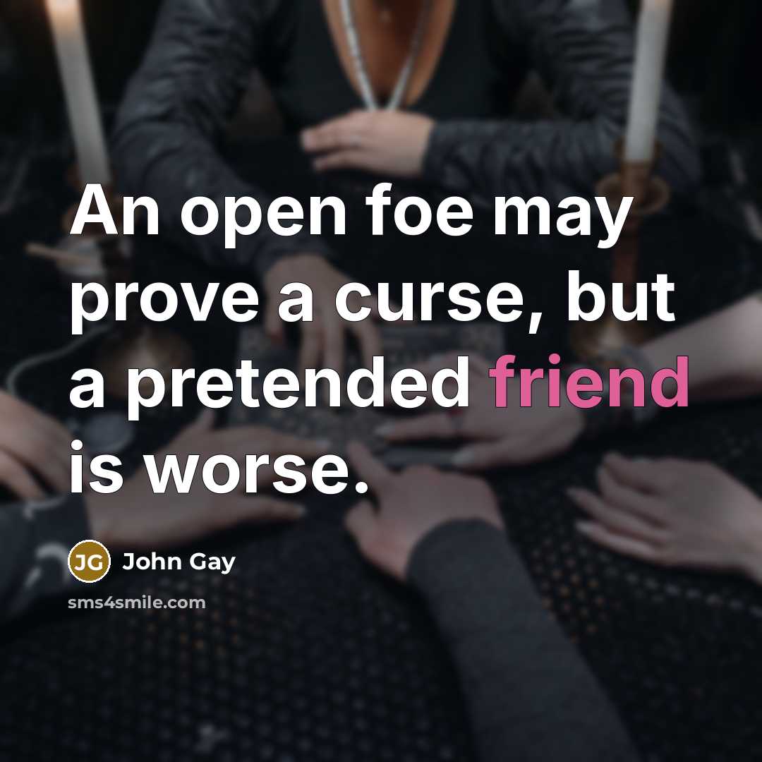 “An open foe may prove a curse, but a pretended…” quote by John Gay