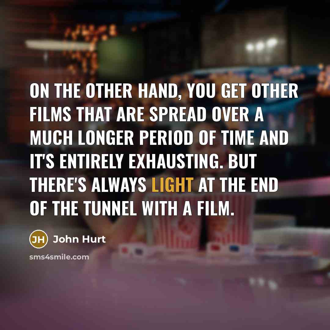 “On the other hand, you get other films that are…” quote by John Hurt