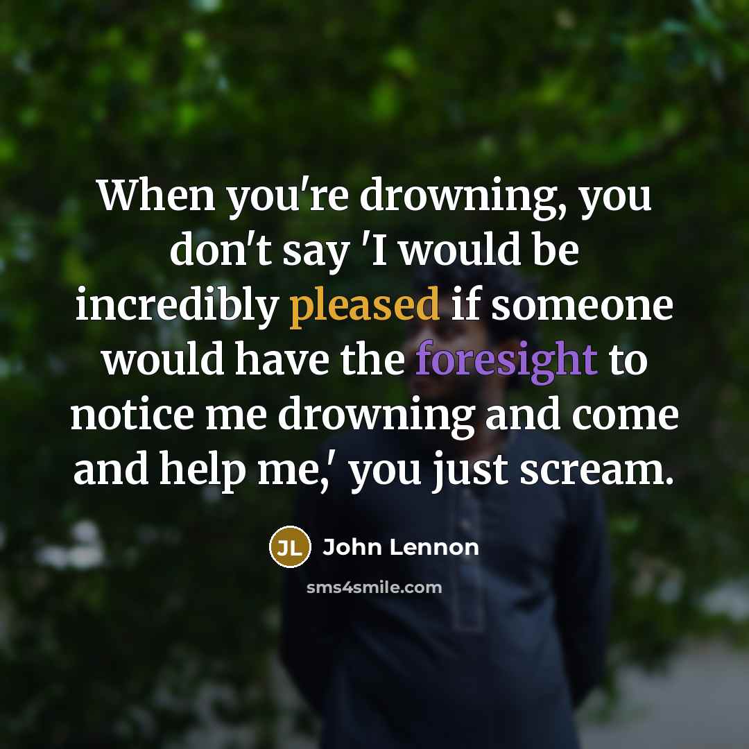 “When you're drowning, you don't say 'I would be incredibly…” quote by John Lennon