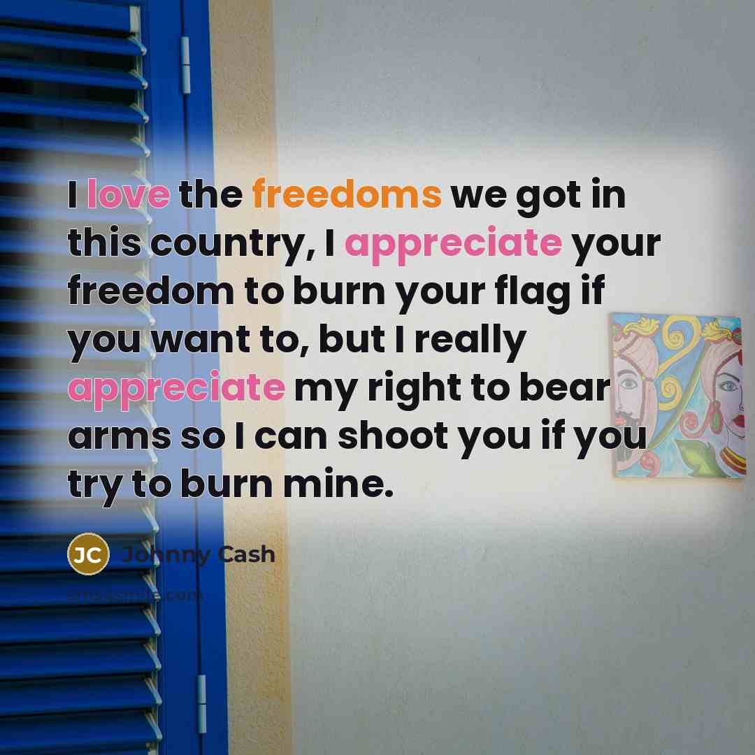 “I love the freedoms we got in this country, I…” quote by Johnny Cash
