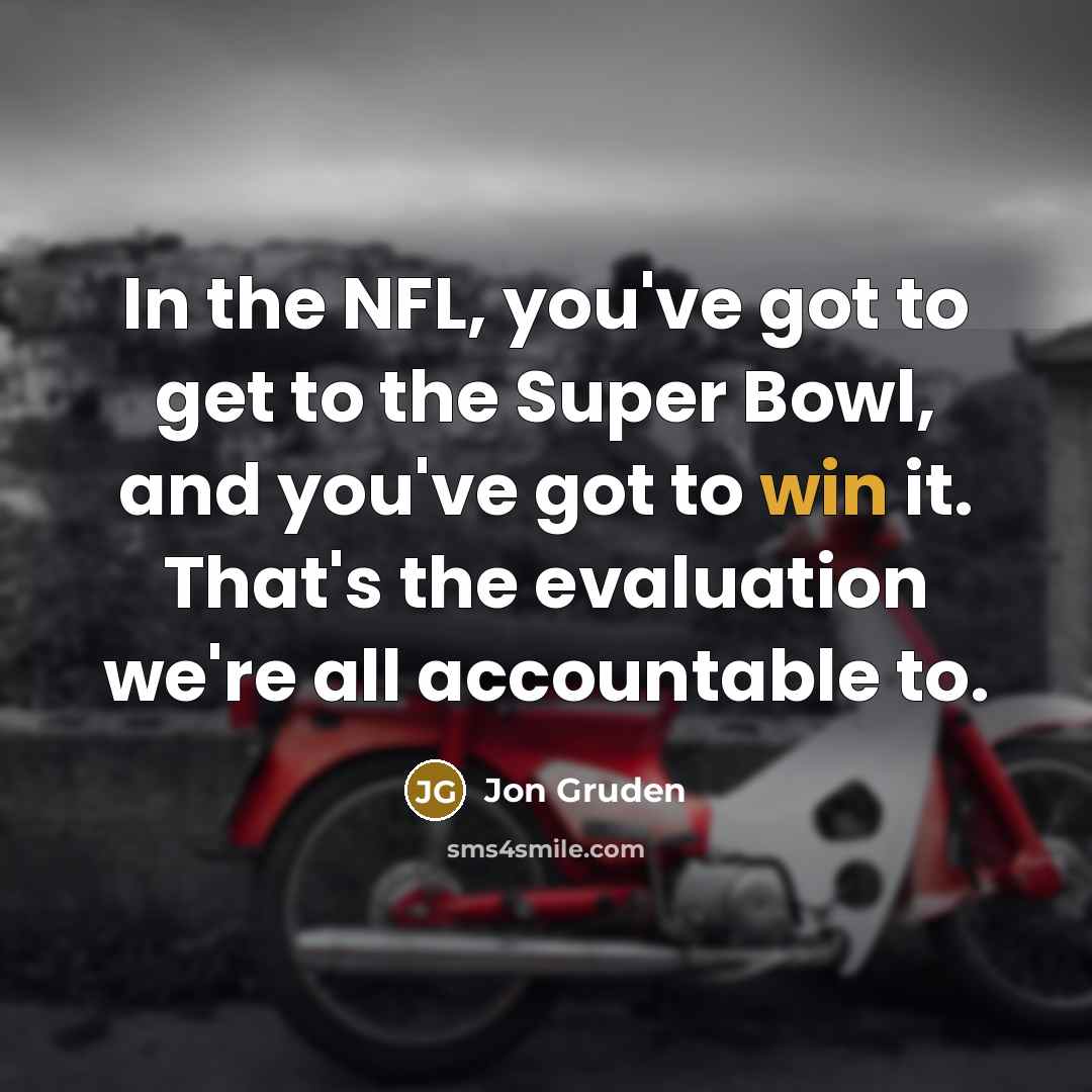 “In the NFL, you've got to get to the Super…” quote by Jon Gruden