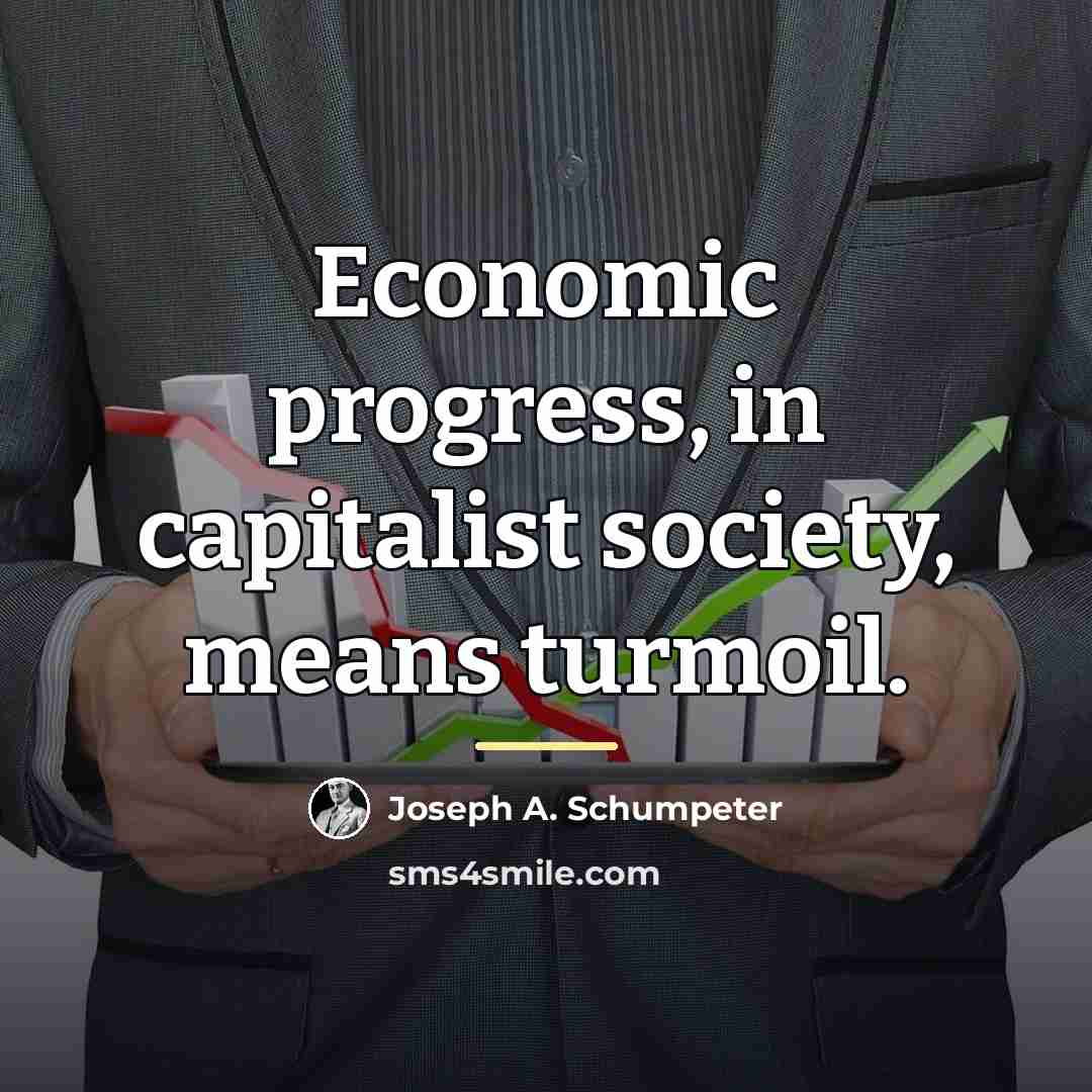“Economic progress, in capitalist society, means turmoil.…” quote by Joseph A. Schumpeter