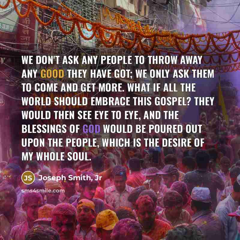 “We don't ask any people to throw away any good…” quote by Joseph Smith, Jr