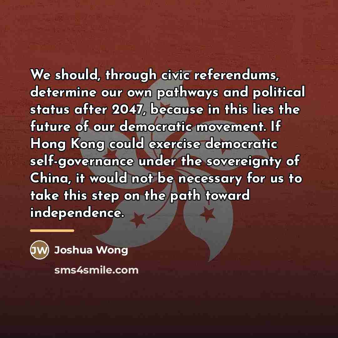 “We should, through civic referendums, determine our own pathways and…” quote by Joshua Wong