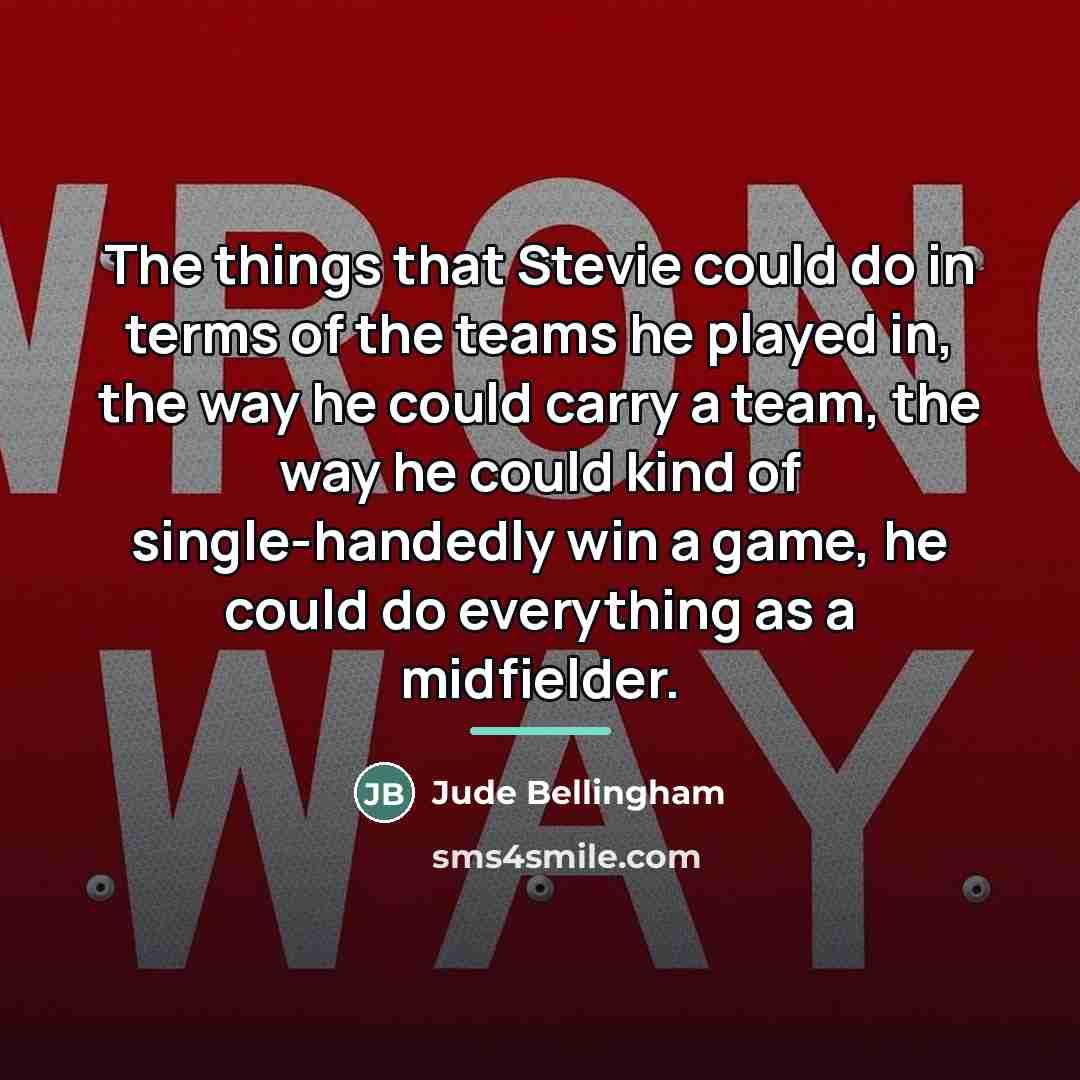 “The things that Stevie could do in terms of the…” quote by Jude Bellingham